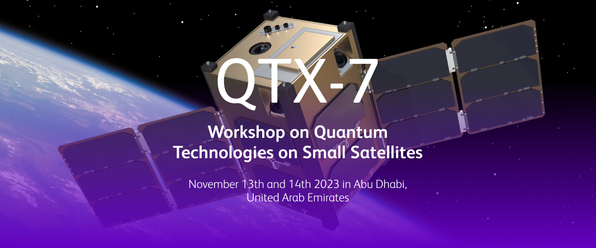 QTX-7 Workshop on Quantum Technologies on Small Satellites QTX-7 Workshop on Quantum Technologies on Small Satellites