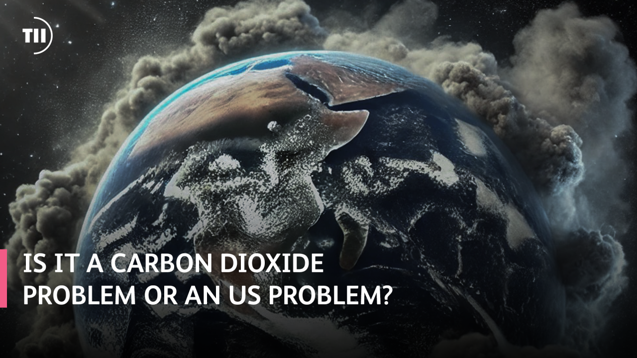 Is it a Carbon Dioxide Problem or an Us Problem…?