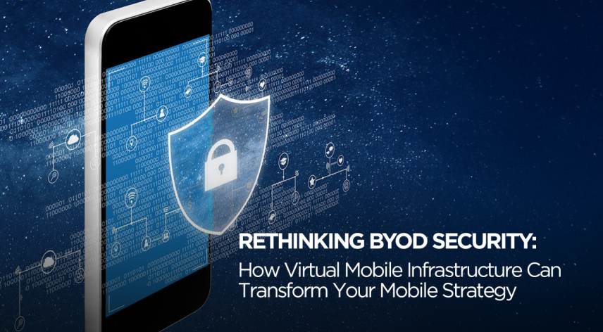 Rethinking BYOD Security: How Virtual Mobile Infrastructure Can Transform Your Mobile Strategy